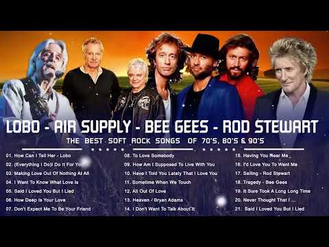 Lobo, Bee Gees, Rod Stewart ,Air Supply  - Best Soft Rock Songs Ever