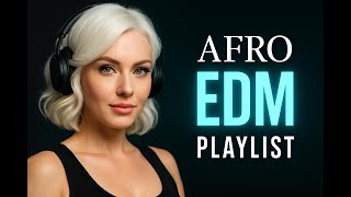 🚀 AFRO  PLAYLIST | AFRO EDM – Party, Dance & Feel Good Vibes 🎶 #edm