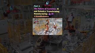 The Future of Factories: AI and Robotics Transforming Manufacturing 🏭🤖 #AIandRobotics  PART 4
