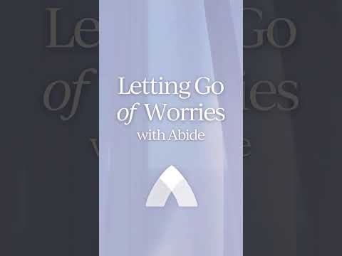 Letting Go of Worries with Abide