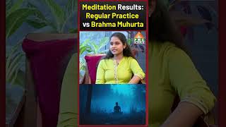 Meditation Results: Regular Practice vs  Brahma Muhurta |Shivani | PMC English