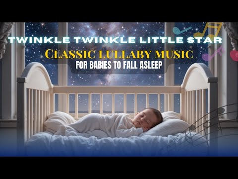 10-Minute Classic Lullaby: Twinkle Twinkle Little Star—Quick Sleep for Babies