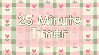 25 Minute Timer - Cute Spring Flowers - Spring Time - Tulips - Chill Timer - Calm Ending Chime