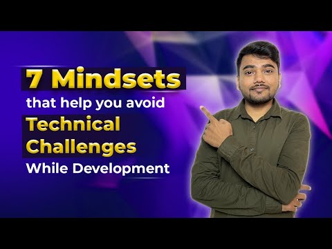 7 Mindsets that help you avoid technical challenges while development