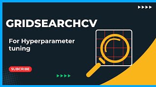 How to Use GridSearchCV for Hyperparameter Tuning