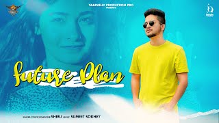Future Plan | Shibu | Sumeet Sokhey | Yaarvelly Productions Pro | New Punjabi Songs 2021