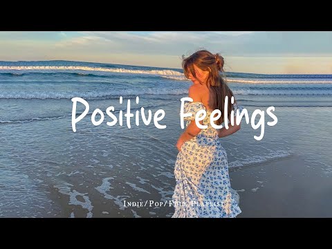 Positive Feelings ✨ Morning Relaxing Music - Positive Feelings and Energy |  Indie/Pop/Folk/Acoustic