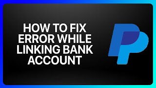 How To Fix PayPal Error While Linking Bank Account Tutorial