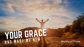 Your Grace Has Made Me New | Heartfelt Worship Song | Original Christian Music