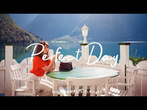 Perfect Day 🌷 Chill morning songs to start your day | Best Indie/Pop/Folk/Acoustic Playlist