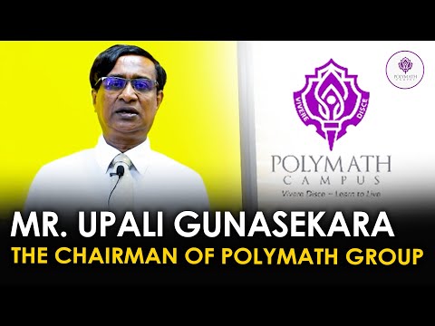 Mr. Upali Gunasekara, the Chairman of Polymath Group
