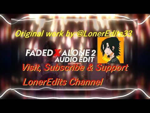 Alan Walker - FADED x Alone Pt.2 audio ver.1 by Loner Edits Channel