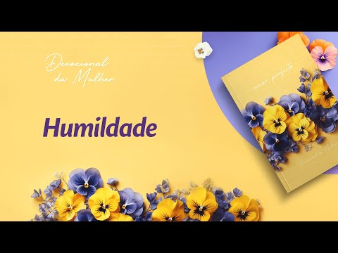 Devocional da Mulher: 12 de Março - Humildade | Amor Perfeito