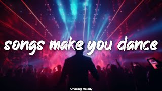 songs that make you dance ~club party playlist ~best of dance music, club music