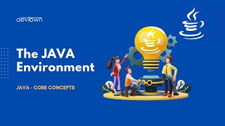 The JAVA Environment  |  Introduction to JAVA  |  JAVA Core Concepts