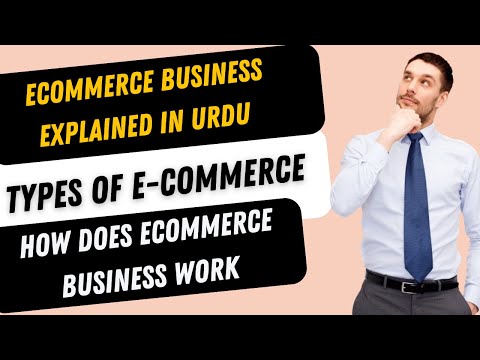 Ecommerce Business explained In Urdu | Types of e-commerce | How Does Ecommerce Business Work