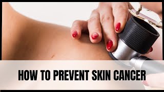 How to prevent skin cancer