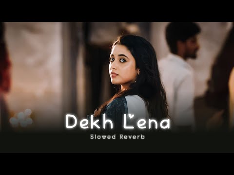 Dekh Lena  (Slowed & Reverb) | Arijit Singh | Late-night Player