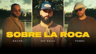 Sobre La Roca - Nacho, Jay Kalyl, Funky (Video Oficial)