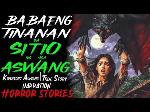 BABAENG TINANAN SA BARYO NG MGA ASWANG | Kwentong Aswang | True Story