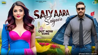 New Song 2025 | Saiyaara Tu Saiyaara | Ajay Devgan | Aishwarya Rai | New Romantic love Song 2025