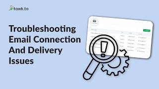 How to Fix Email Connection Issues in tawk.to | Disconnected Inboxes, Passwords and Server Errors