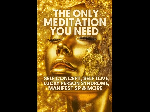 The Only Meditation You Need | Self Concept, Self Love, Lucky Person Syndrome, Manifest SP+More 2025