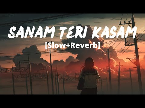 Sanam Teri Kasam Title Song [Slow+Reverb]- Ankit Tiwari, Palak Muchhal | Melolit