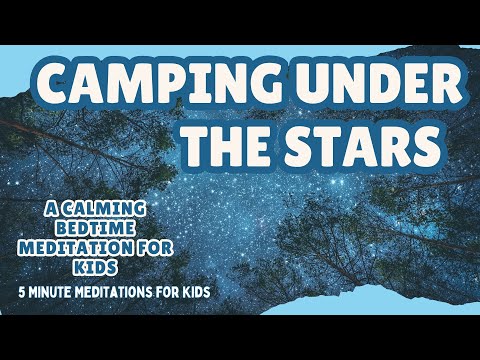 Camping Under the Stars: A Calming Bedtime Meditation for Kids || Sleep Meditation for Kids