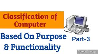 CLASSIFICATION OF COMPUTER ||BASED ON PURPOSE & FUNCTIONALITY(P-3)!!!