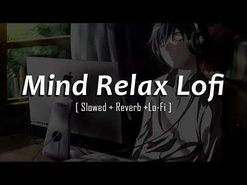 Mind Relax Lofi Songs | Trending Instagram Song | Mind Relax Lofi Mashup 2024 | Lofi Mashup Song