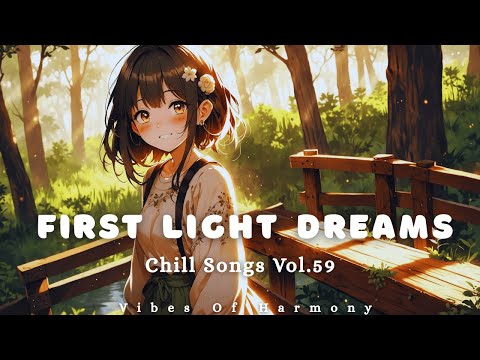 Chill Songs – Vol.59 🌅 First Light Dreams | Relaxing Chill Pop Vocals for Morning Calm & Focus