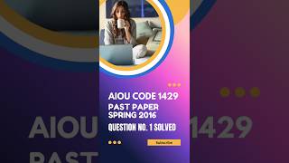 🔥 AIOU Code 1429 Past Paper Spring 2016 | Question 1 Solved in Easy Steps