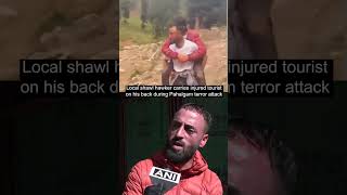 #Viral: Local shawl hawker carries tourist on his back during Pahalgam terror attack