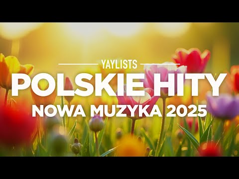 Polskie Hity 2025 🌸 Najnowsze Polskie Piosenki 2025 Składanka Hity | Nowa Muzyka 2025