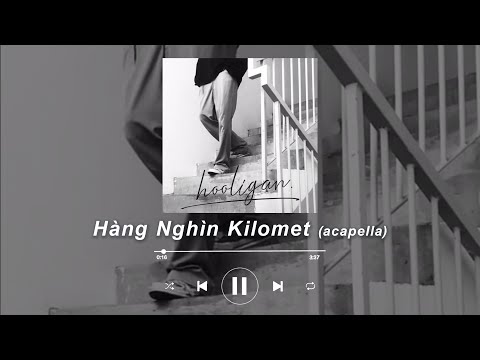 hooligan. - Hàng Nghìn Kilomet (Acapella)