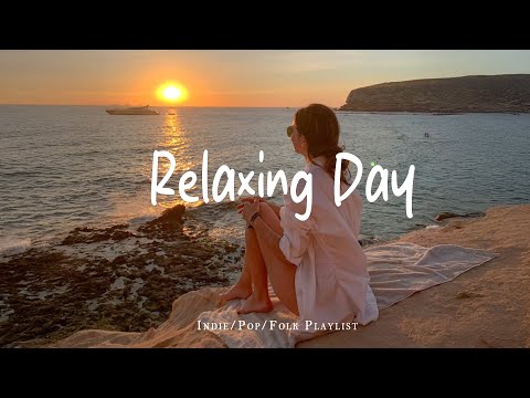 Relaxing Day 🍀 Positive songs that make you feel alive | Best Indie/Pop/Folk/Acoustic Playlist