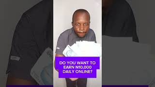 Do You want to earn N10,000 Daily Online? #makingmoneyonline #money #earningonline