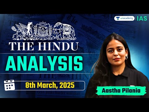 The Hindu Newspaper Analysis LIVE | 8th Mar | UPSC Current Affairs Today | Aastha Pilania