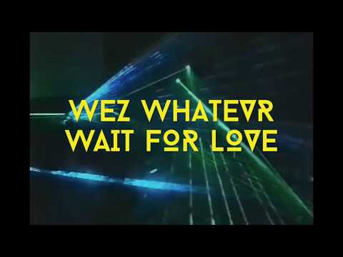 WeZ WhaTevR - Secret Location (WaiT FoR LoVe)