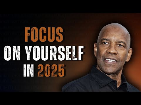 FOCUS ONLY ON YOURSELF IN 2025: Motivational Speech Inspired by Denzel Washington