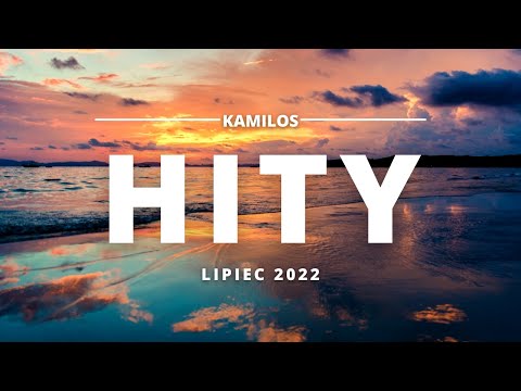 Hity 2022 Lipiec * Najnowsze Przeboje 2022 * Najlepsza  muzyka 2022 *