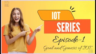 IOT - goal of IOT||Genesis of IOT||Episode - 1