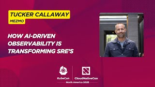 AI-Driven Observability & SRE Transformation with Tucker Callaway | KubeCon + CloudNativeCon NA 2025
