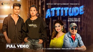 Attitude - Eleena Chauhan - Bikrambabu Vishwokarma - Badri Bista - Sanjana Gurung - New NepalI Song