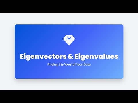 2.18 Eigenvectors & Eigenvalues Made Simple: The Math Behind PCA and Google's Algorithm