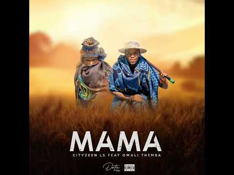 Cityzeen Ls feat Omali Themba - Mama(Official Audio)