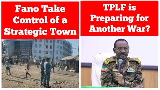 Fano Take Control of a Strategic Town | TPLF is Preparing for Another War?