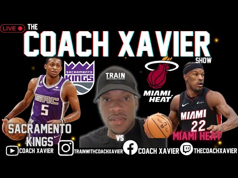 The Coach Xavier Show - Sacramento Kings vs Miami Heat - The Heat Are Short Handed Can They Win?