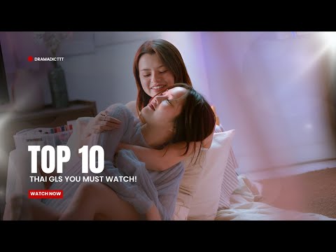 Top 10 Thai GLs You MUST Watch!